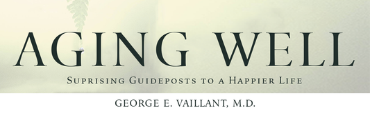 Bodhi Book Summary: Aging Well: Surprising Guideposts to a Happier Life from the Landmark Harvard Study of Adult Development